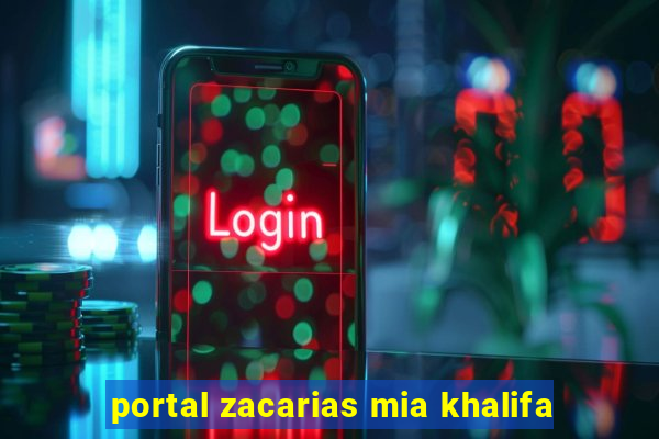 portal zacarias mia khalifa